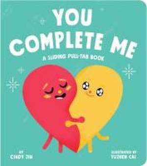 You Complete Me: A Sliding Pull-Tab Book de Cindy Jin