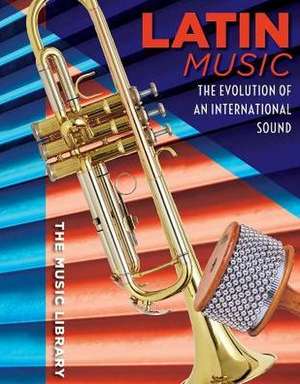 Latin Music: The Evolution of an International Sound de Caroline Kennon