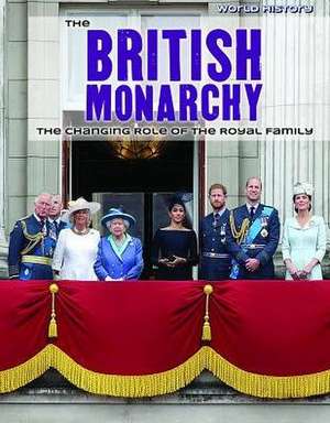 The British Monarchy: The Changing Role of the Royal Family de Nicole Horning