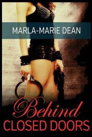 Behind Closed Doors de Marla-Marie Dean