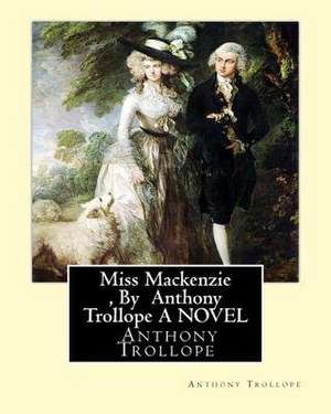 Miss MacKenzie, by Anthony Trollope a Novel de Anthony Trollope