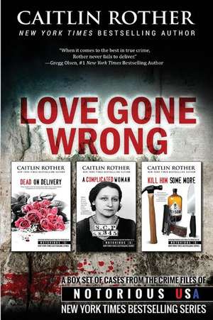 Love Gone Wrong (True Crime Box Set, Notorious USA) de Caitlin Rother