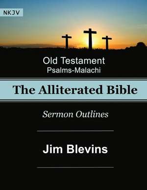 The Alliterated Bible - NKJV - Old Testament - Psalms-Malachi de Jim Blevins