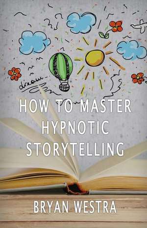 How to Master Hypnotic Storytelling de Bryan Westra