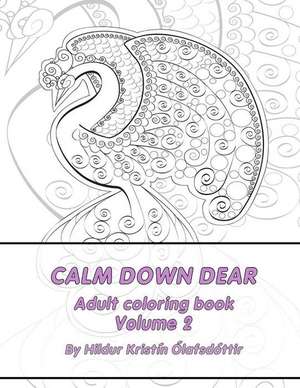 Calm Down Dear, Dream Patterns, Adult Coloring Book Volume 2 de Hildur Kristin Olafsdottir