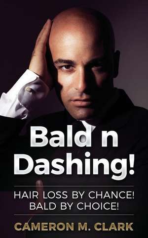 Bald N Dashing! de Cameron M. Clark