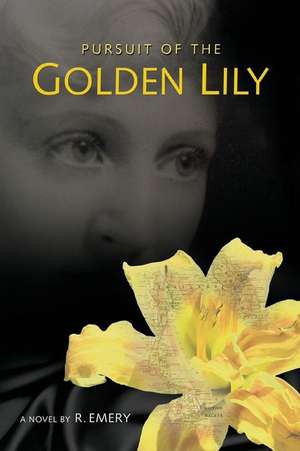 Pursuit of the Golden Lily de R. Emery