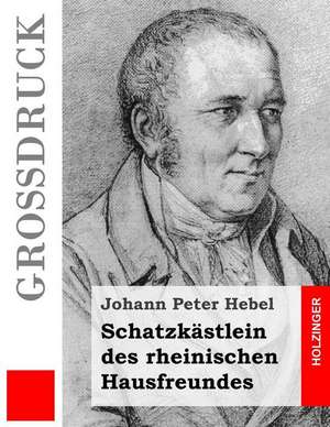 Schatzkastlein Des Rheinischen Hausfreundes (Grossdruck) de Johann Peter Hebel