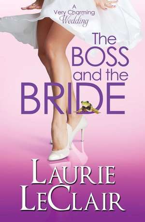 The Boss and the Bride (a Very Charming Wedding) de Laurie LeClair