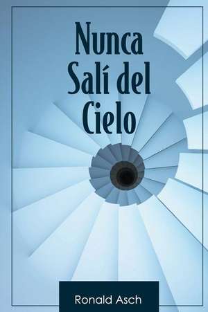 Nunca Sali del Cielo de Ronald Asch