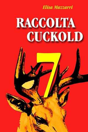 Raccolta Cuckold 7 de Elisa Mazzarri