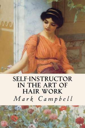 Self-Instructor in the Art of Hair Work de Mark Campbell