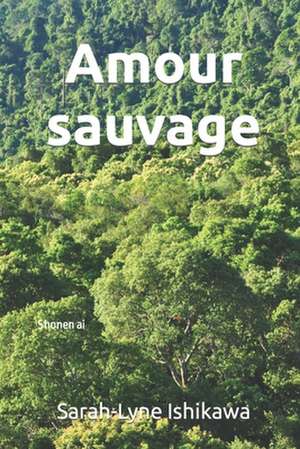 Amour Sauvage de Sarah-Lyne Ishikawa