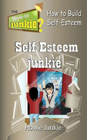 Self-Esteem Junkie de Howie Junkie