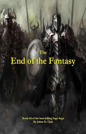 The End of the Fantasy (Book #6 of the Sage Saga) de Julius St Clair