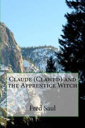 Claude (Clawed) and the Apprentice Witch de MR Fred M. Saul