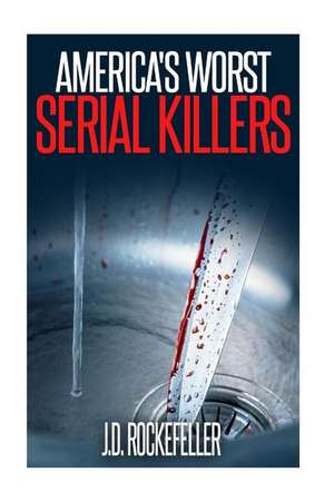 America's Worst Serial Killers de Rockefeller, J. D.