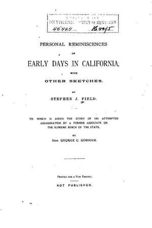 Personal Reminiscences of Early Days in California, with Other Sketches de Stephen Johnson Field