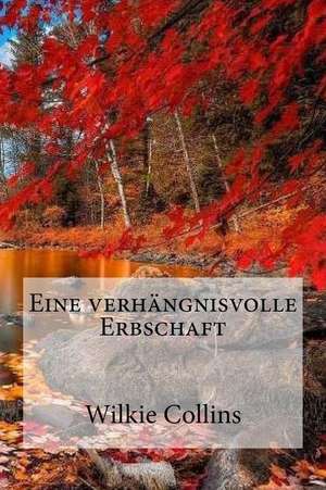 Eine Verhangnisvolle Erbschaft de Wilkie Collins