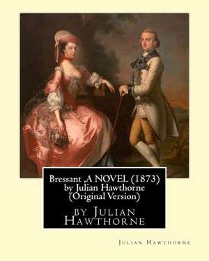 Bressant, a Novel (1873) by Julian Hawthorne (Original Version) de Julian Hawthorne