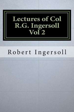 Lectures of Col R.G. Ingersoll Vol 2 de Robert Green Ingersoll