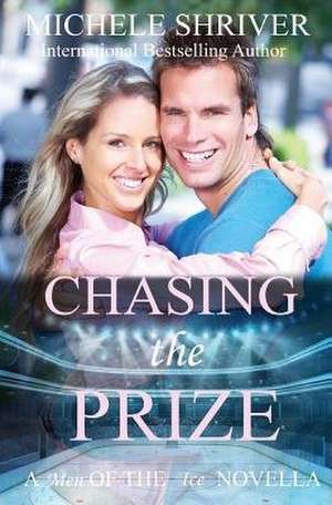 Chasing the Prize de Michele Shriver