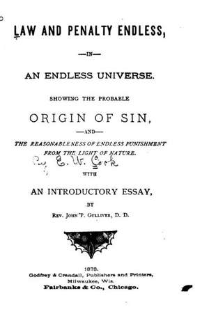 Law and Penalty Endless, in an Endless Universe, Showing the Probable Origin of Sin de John Putnam Gulliver