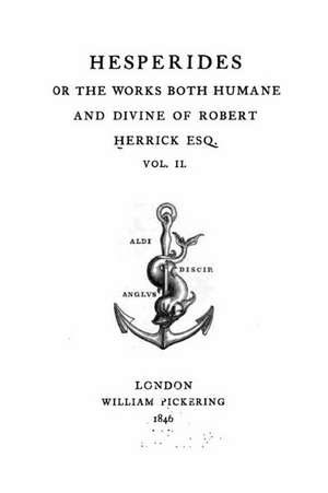 Hesperides or the Works Both Humane and Divine of Robert Herrick Esq. - Vol. II de Robert Herrick