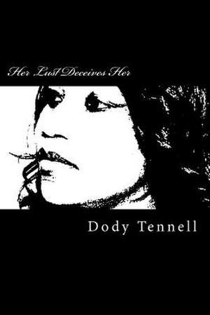 Her Lust Deceives Her de Dody Tennell