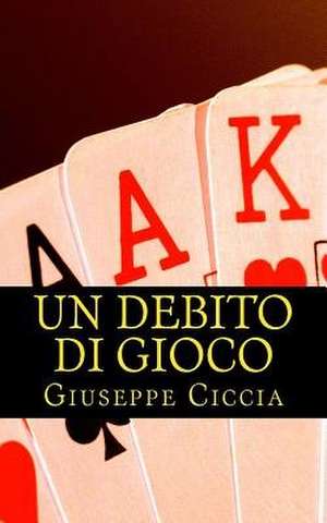 Un Debito Di Gioco de Giuseppe Ciccia