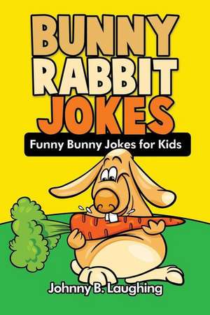 Bunny Rabbit Jokes de Johnny B. Laughing