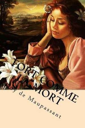 Fort Comme La Mort de Guy de Maupassant
