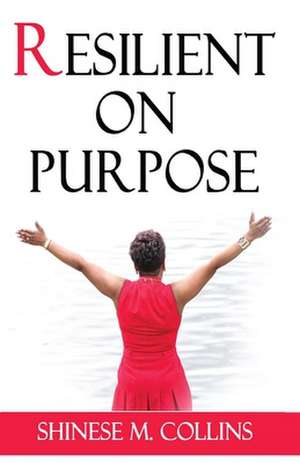 Resilient on Purpose de Shinese M. Collins