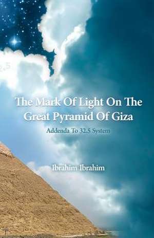 The Mark of Light on the Great Pyramid of Giza de Ibrahim Ibrahim