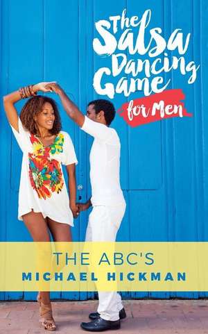 The Salsa Dancing Game for Men de Michael Hickman