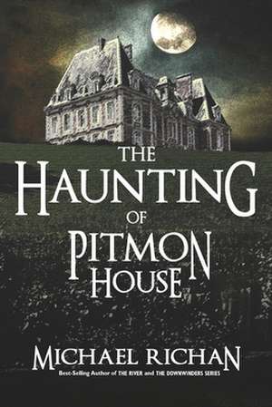 The Haunting of Pitmon House de Michael Richan