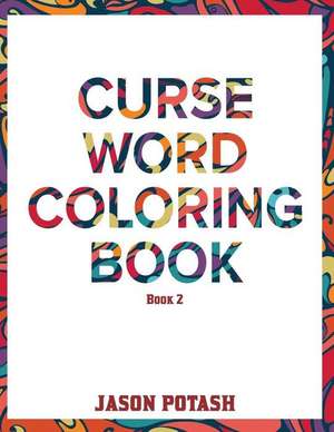 Curse Word Coloring Book ( Vol. 2) de Jason Potash