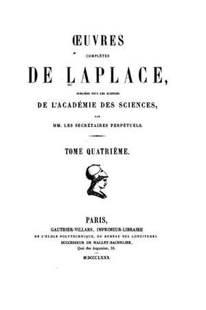 Oeuvres Completes de Laplace - Tome IV de Pierre Simon De Laplace