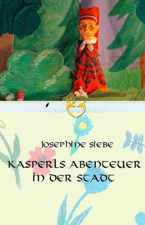 Kasperls Abenteuer in Der Stadt de Josephine Siebe