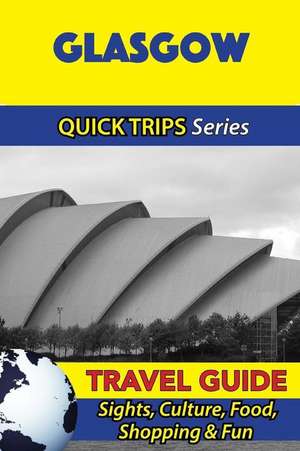 Glasgow Travel Guide (Quick Trips Series) de Cynthia Atkins