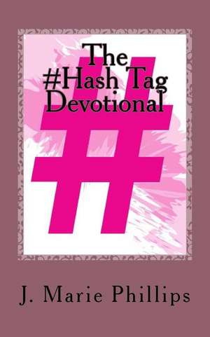 The #Hash Tag Devotional de J. Marie Phillips