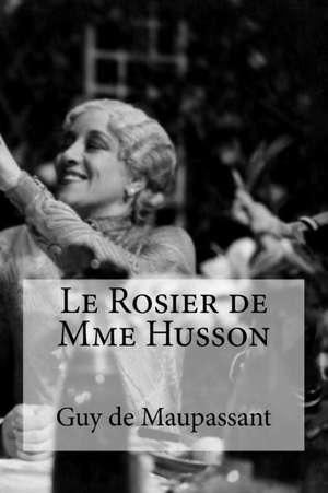 Le Rosier de Mme Husson de Guy De Maupassant