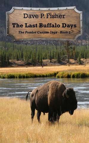 The Last Buffalo Days de Dave P. Fisher