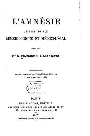 L'Amnesie, Au Point de Vue Semeiologique Et Medico-Legal de Gabriel Dromard