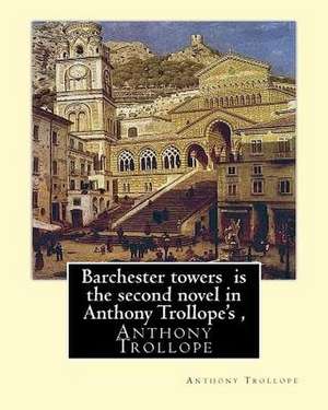 Barchester Towers Is the Second Novel in Anthony Trollope's, de Anthony Trollope