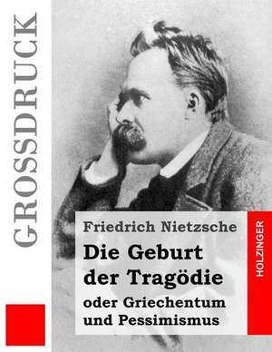 Die Geburt Der Tragodie (Grossdruck) de Friedrich Wilhelm Nietzsche