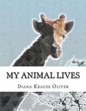 My Animal Lives de Diana Krause Oliver