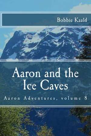 Aaron and the Ice Caves de Bobbie Kaald