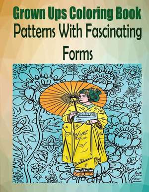 Grown Ups Coloring Book Patterns with Fascinating Forms Mandalas de Stephanie Stewart