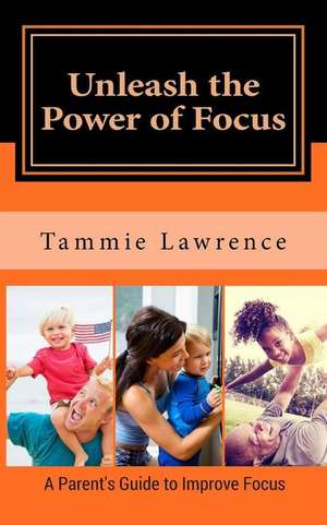 Unleash the Power of Focus de Tammie N. Lawrence